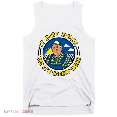 It Ain’t Much But It’s Honest Work Tank Top