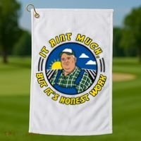 It Ain’t Much But It’s Honest Work Golf Towel thumb 1