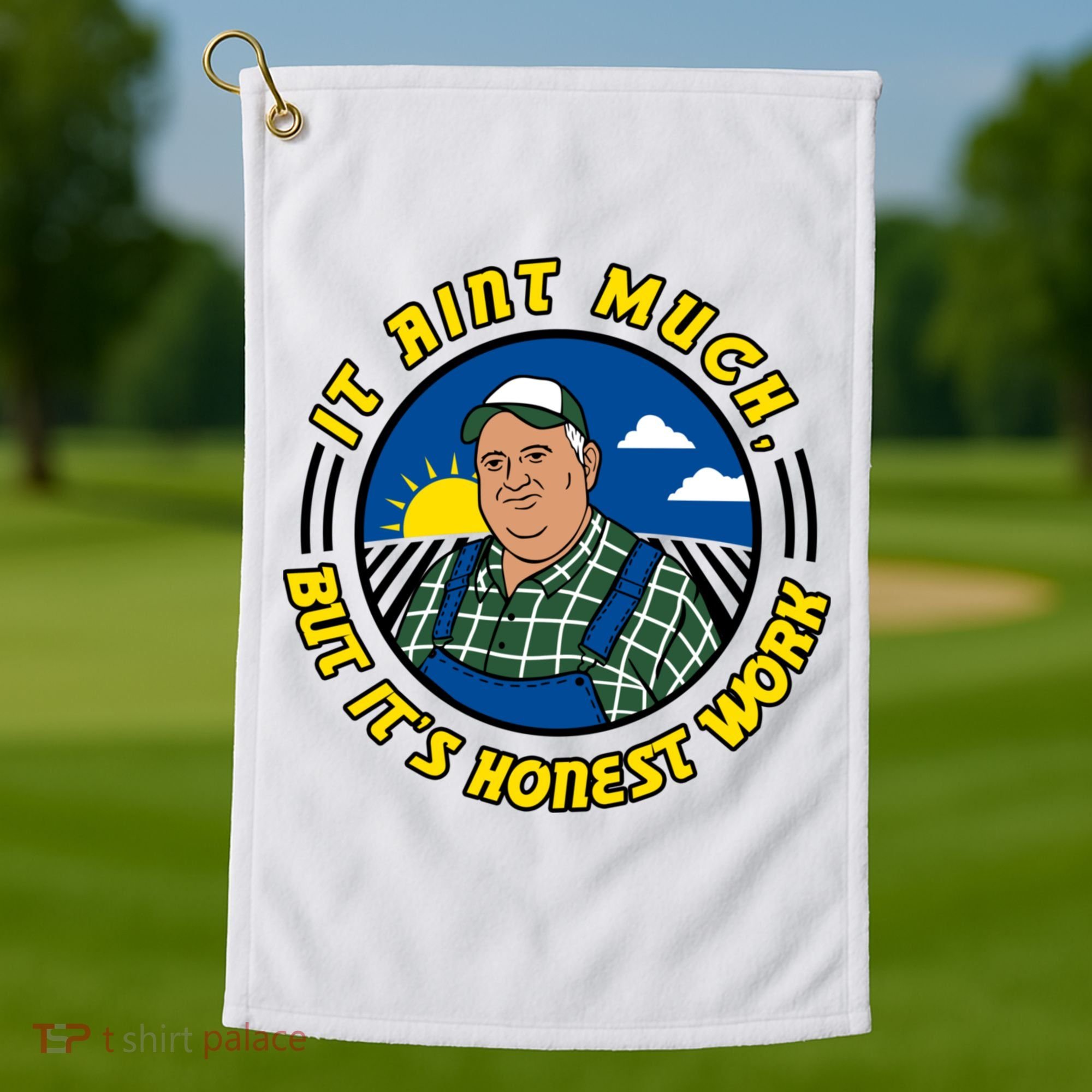 It Ain’t Much But It’s Honest Work Golf Towel