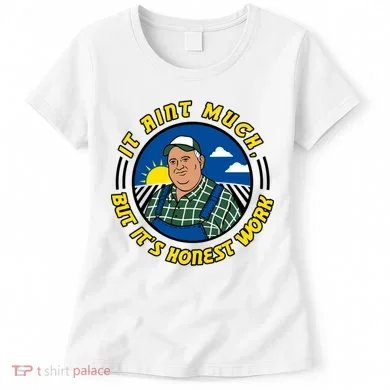 It Ain’t Much But It’s Honest Work Women's T-Shirt