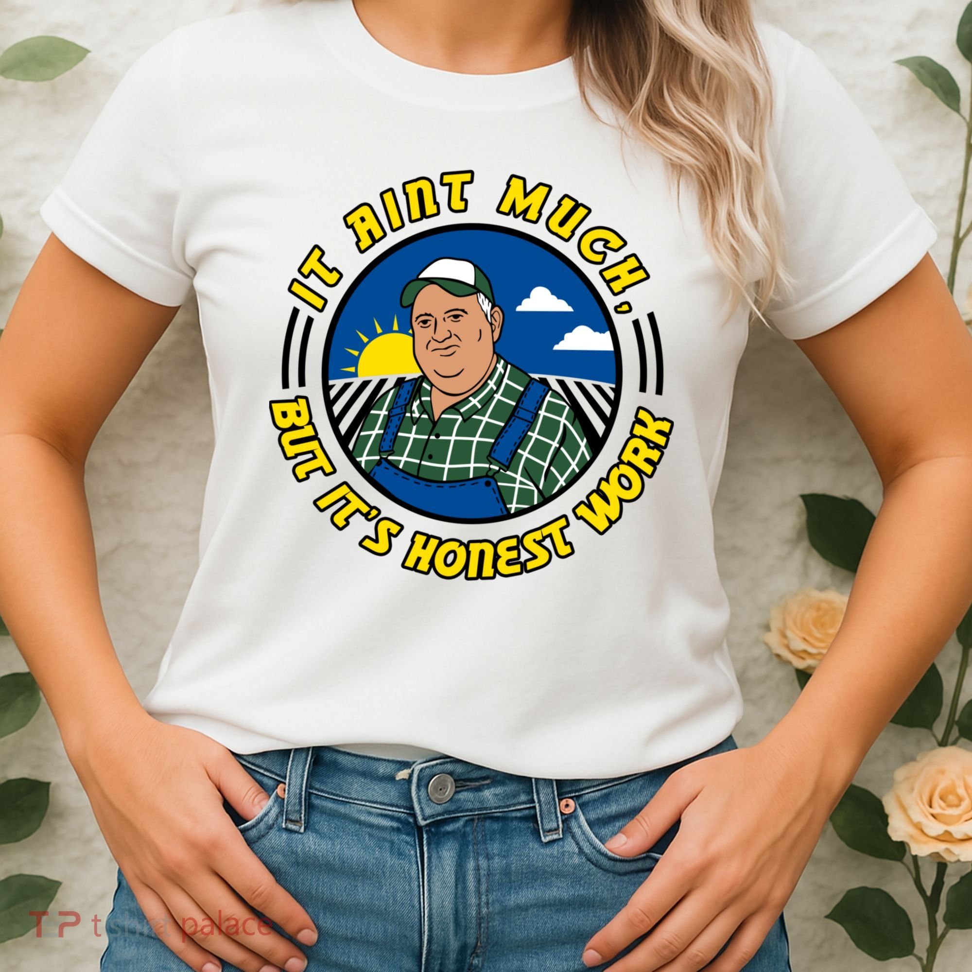 It Ain’t Much But It’s Honest Work Women's T-Shirt