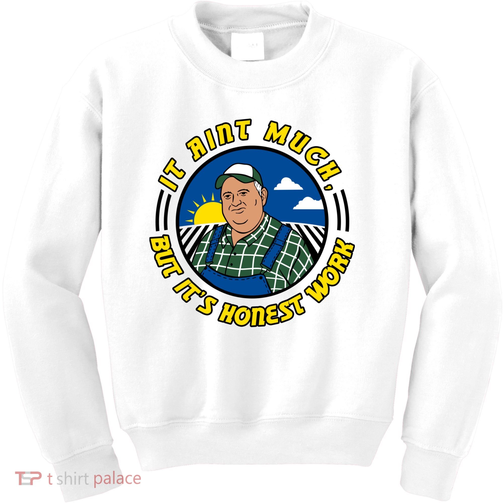 It Ain’t Much But It’s Honest Work Kids Sweatshirt