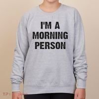 I'm A Morning Person Funny White Lie Joke Party Women's Sweatshirt thumb 0