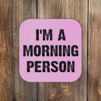I'm A Morning Person Funny White Lie Joke Party Coaster thumb 0