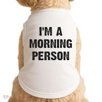 I'm A Morning Person Funny White Lie Joke Party Doggie Tank thumb 0