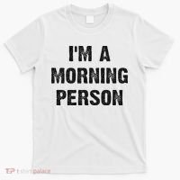 I'm A Morning Person Funny White Lie Joke Party T-Shirt thumb 0