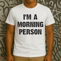 I'm A Morning Person Funny White Lie Joke Party T-Shirt thumb 3