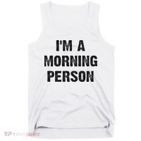 I'm A Morning Person Funny White Lie Joke Party Tank Top thumb 0