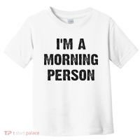 I'm A Morning Person Funny White Lie Joke Party Toddler T-Shirt thumb 0