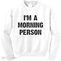 I'm A Morning Person Funny White Lie Joke Party Kids Sweatshirt thumb 0