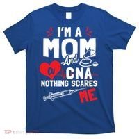 Im A Mom Nurse And A Cna Nothing Scares Me Nurses Mother Gift T-Shirt thumb 0