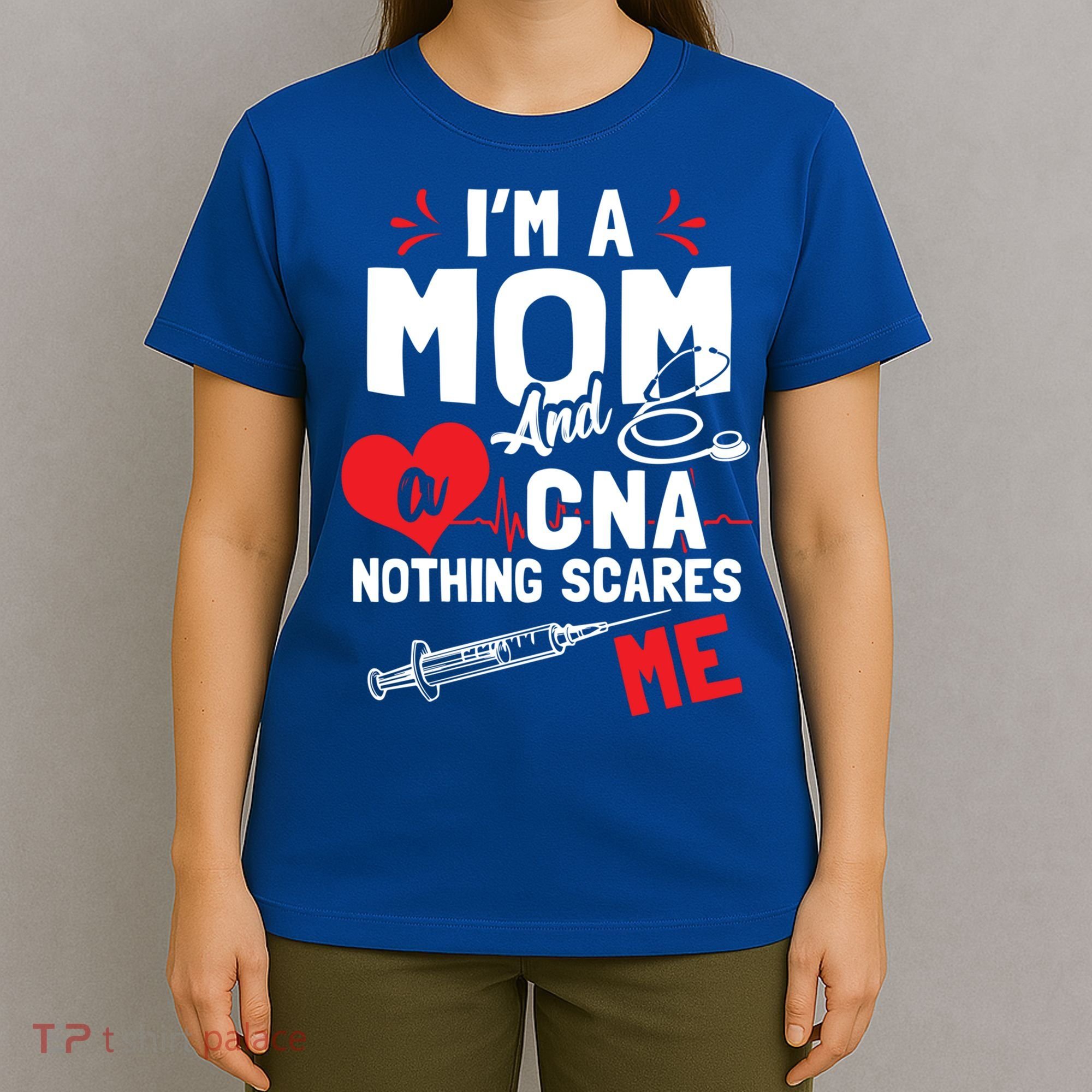 Im A Mom Nurse And A Cna Nothing Scares Me Nurses Mother Gift T-Shirt