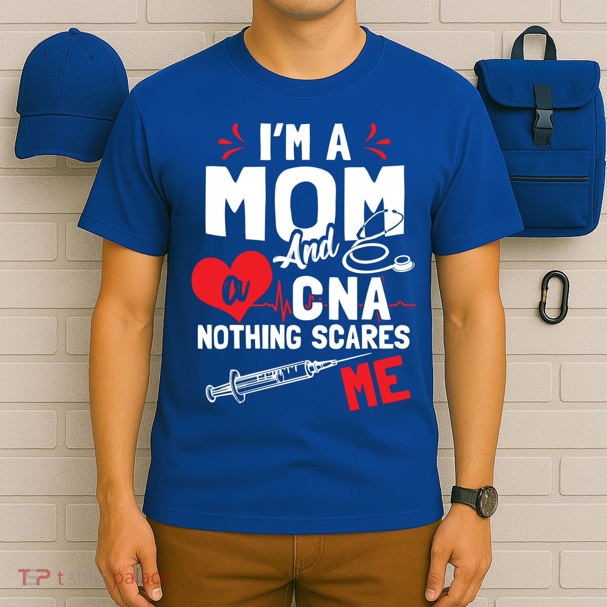 Im A Mom Nurse And A Cna Nothing Scares Me Nurses Mother Gift T-Shirt