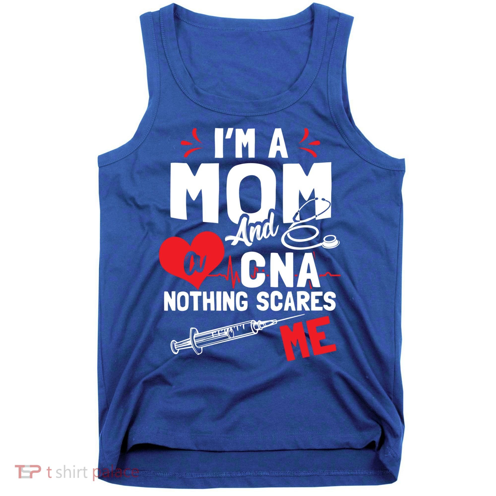 Im A Mom Nurse And A Cna Nothing Scares Me Nurses Mother Gift Tank Top