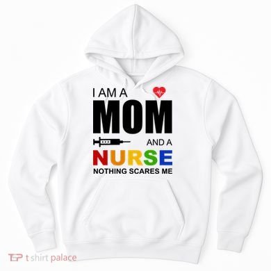 I'm A Mom And Nurse Nothing Scares Me Hoodie