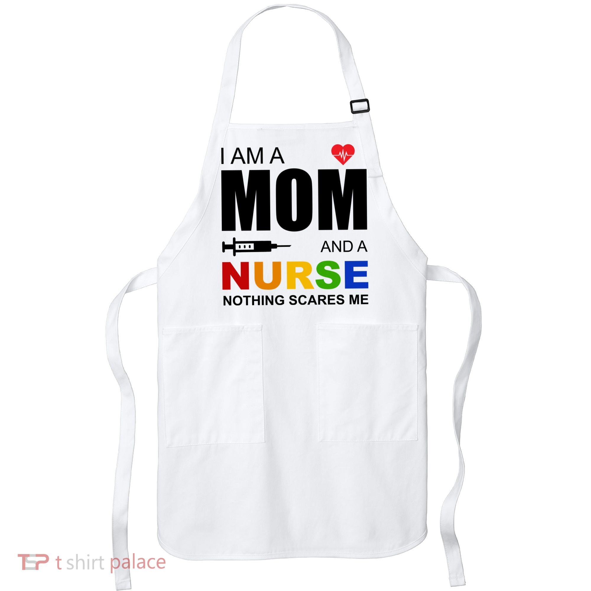 I'm A Mom And Nurse Nothing Scares Me Apron