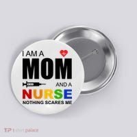I'm A Mom And Nurse Nothing Scares Me Button thumb 0