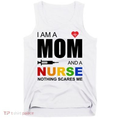 I'm A Mom And Nurse Nothing Scares Me Tank Top