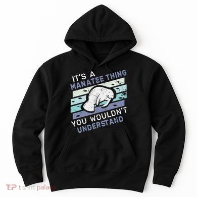 ItS A Manatee Thing You WouldnT Understand Retro Manatees Hoodie