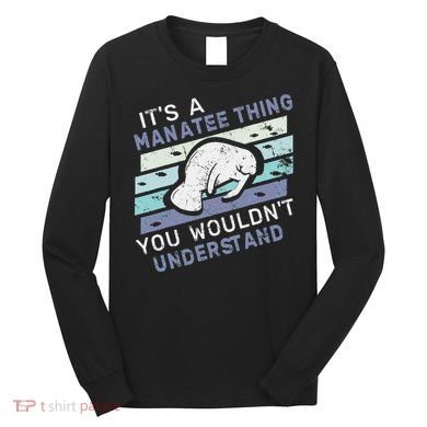 ItS A Manatee Thing You WouldnT Understand Retro Manatees Long Sleeve Shirt
