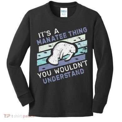 ItS A Manatee Thing You WouldnT Understand Retro Manatees Kids Long Sleeve Shirt