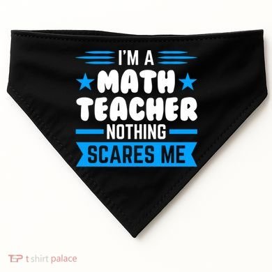I'm A Math Teacher Nothing Scares Me Math Teacher Gift USA-Made Doggie Bandana