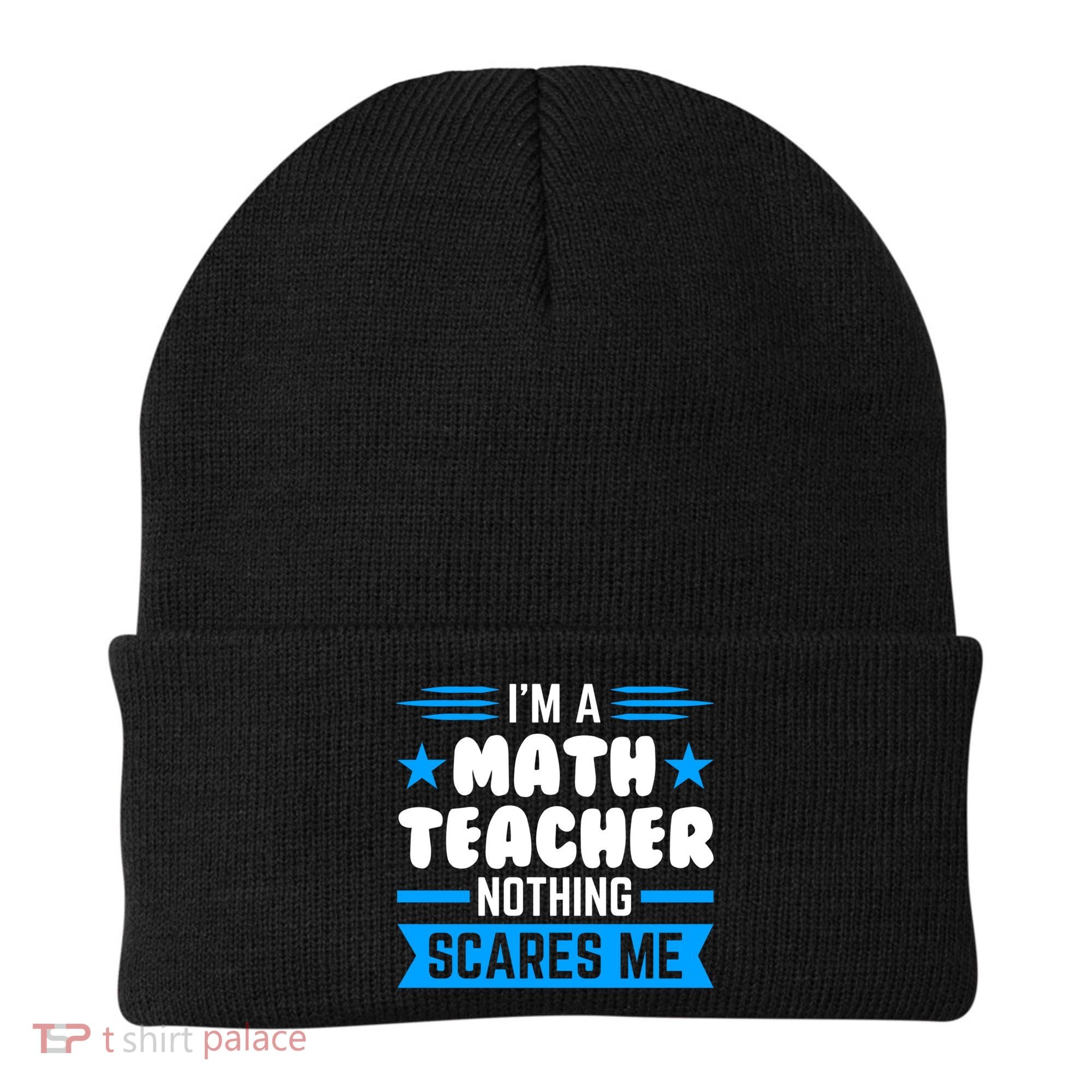 I'm A Math Teacher Nothing Scares Me Math Teacher Gift Beanie