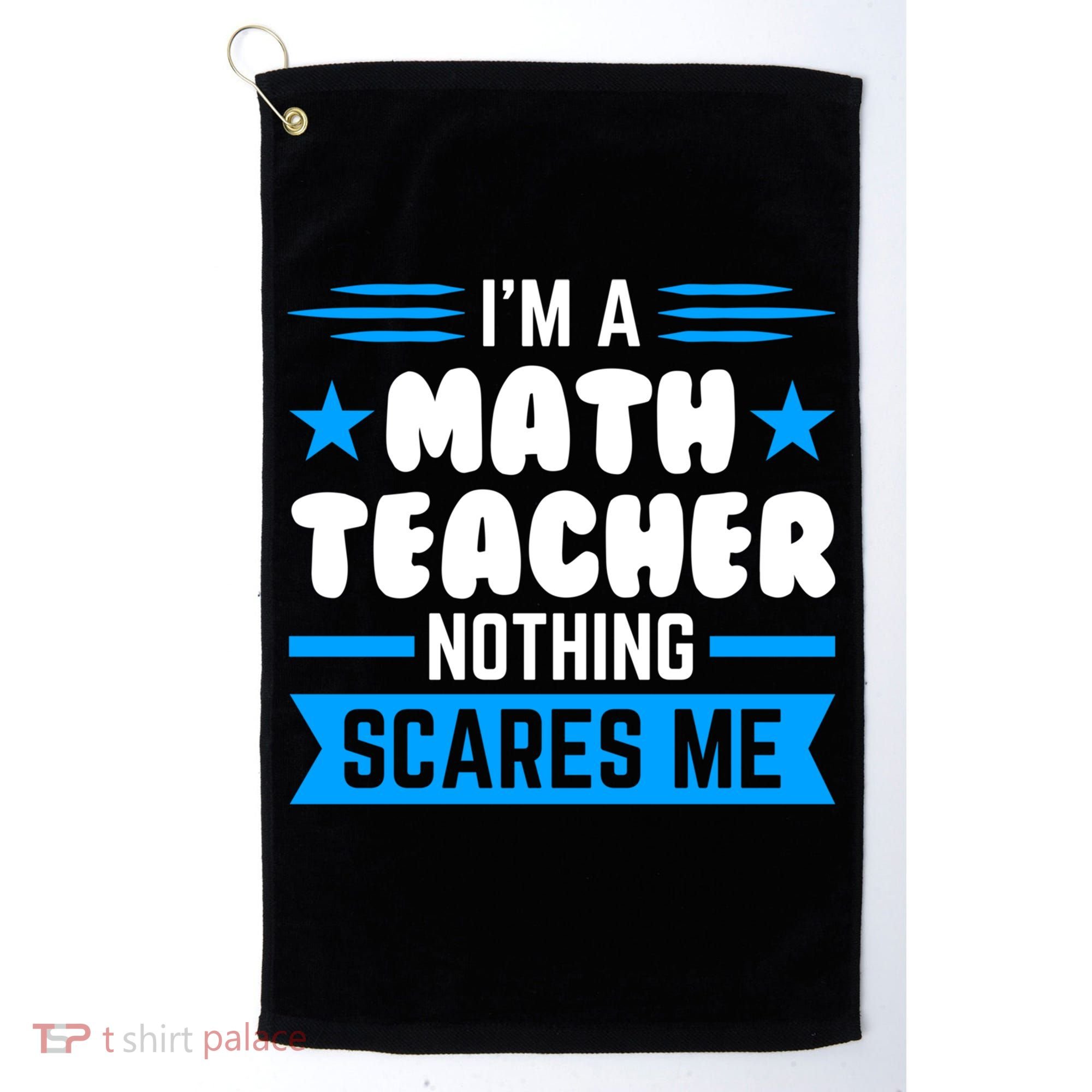I'm A Math Teacher Nothing Scares Me Math Teacher Gift Golf Towel