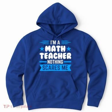 I'm A Math Teacher Nothing Scares Me Math Teacher Gift Hoodie