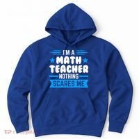 I'm A Math Teacher Nothing Scares Me Math Teacher Gift Hoodie thumb 0
