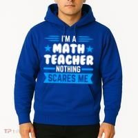 I'm A Math Teacher Nothing Scares Me Math Teacher Gift Hoodie thumb 2