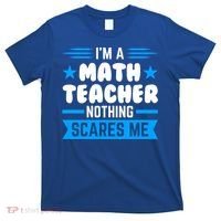 I'm A Math Teacher Nothing Scares Me Math Teacher Gift T-Shirt thumb 0