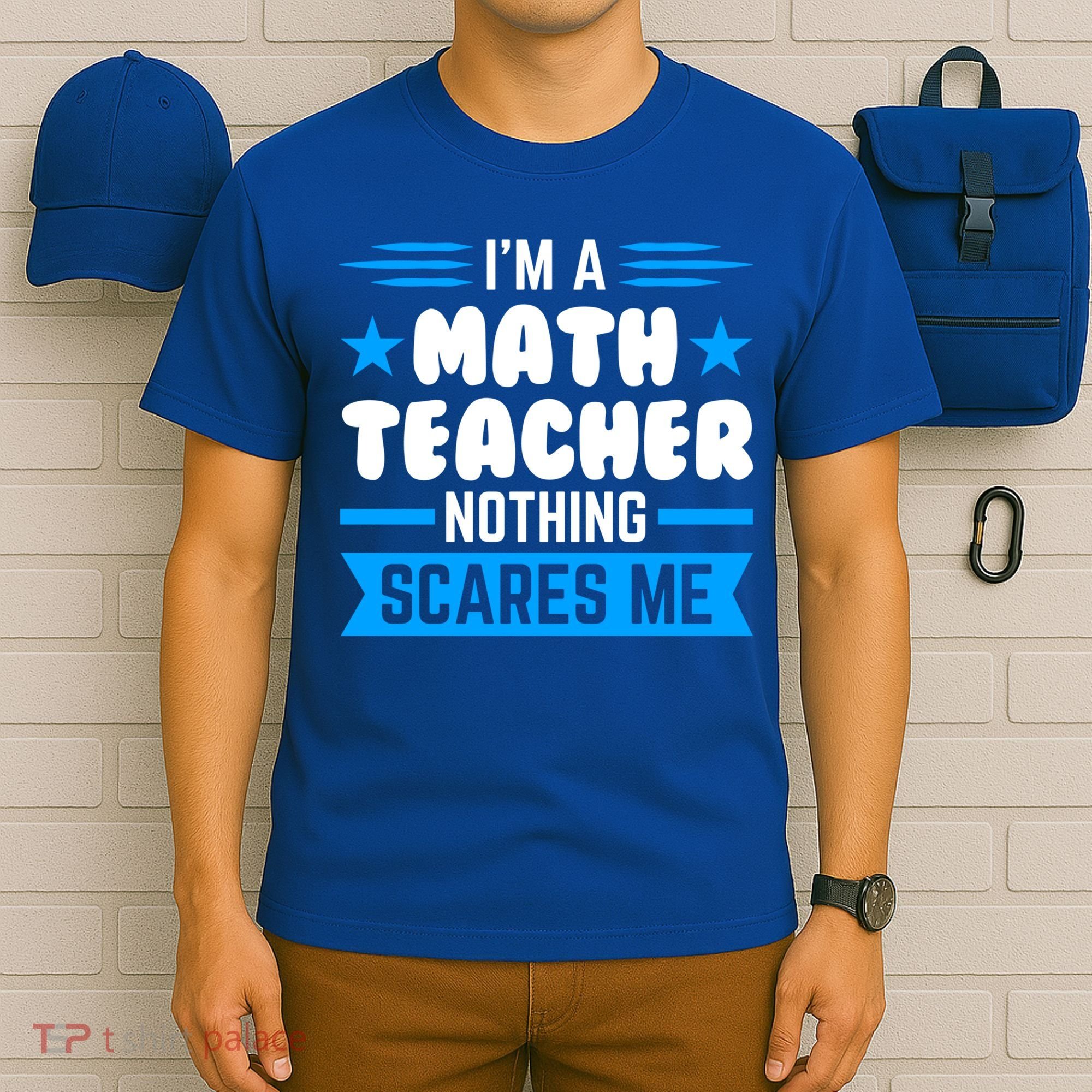 I'm A Math Teacher Nothing Scares Me Math Teacher Gift T-Shirt