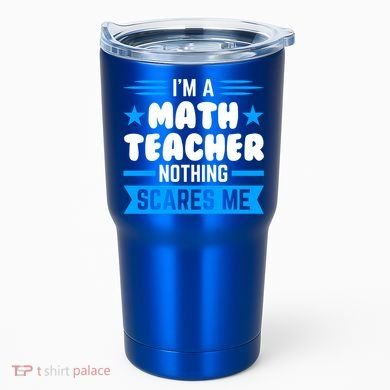 I'm A Math Teacher Nothing Scares Me Math Teacher Gift Tumbler