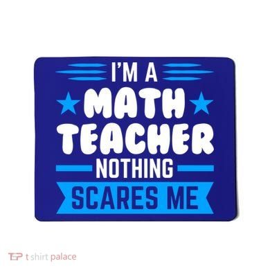 I'm A Math Teacher Nothing Scares Me Math Teacher Gift Mousepad