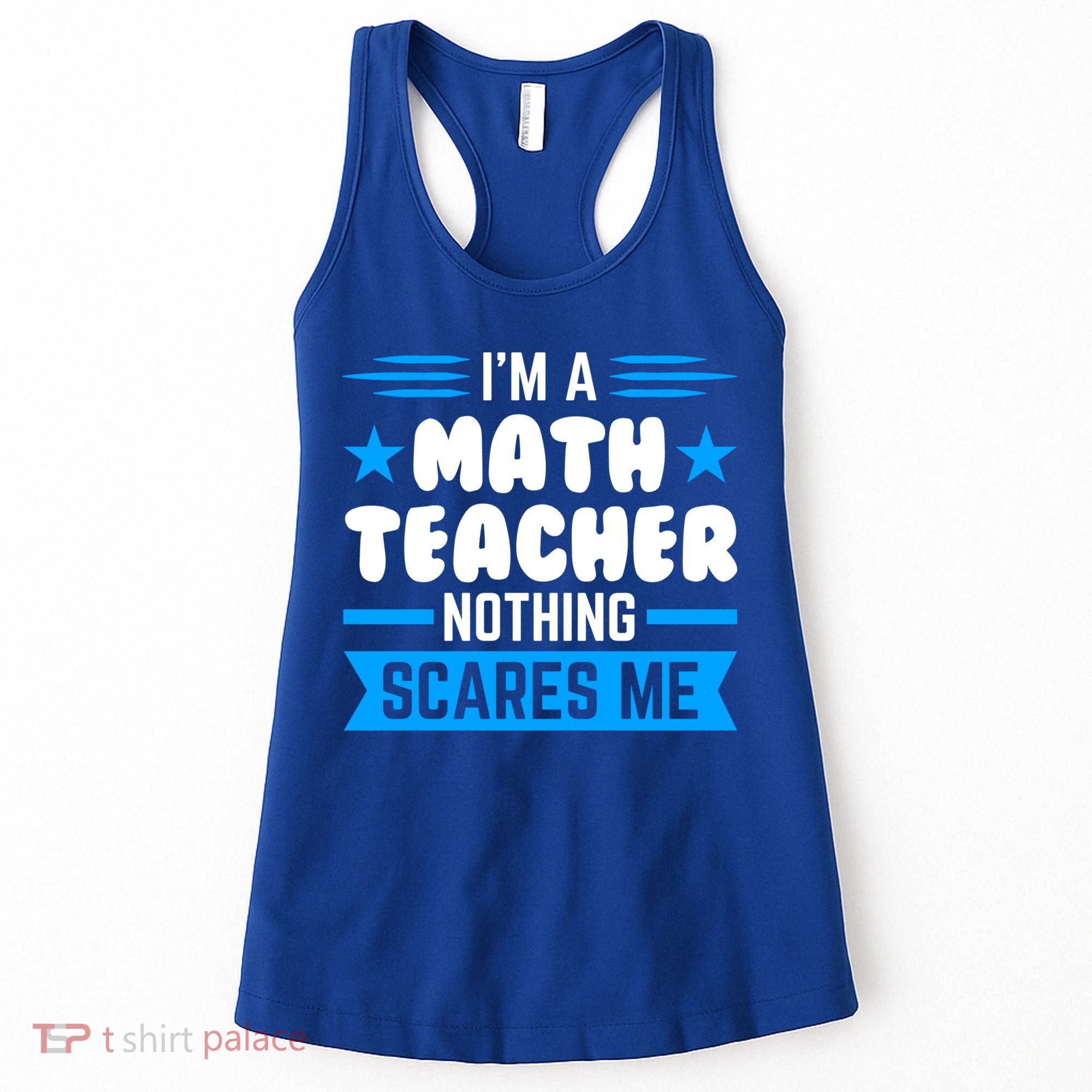 I'm A Math Teacher Nothing Scares Me Math Teacher Gift Women's Tank Top