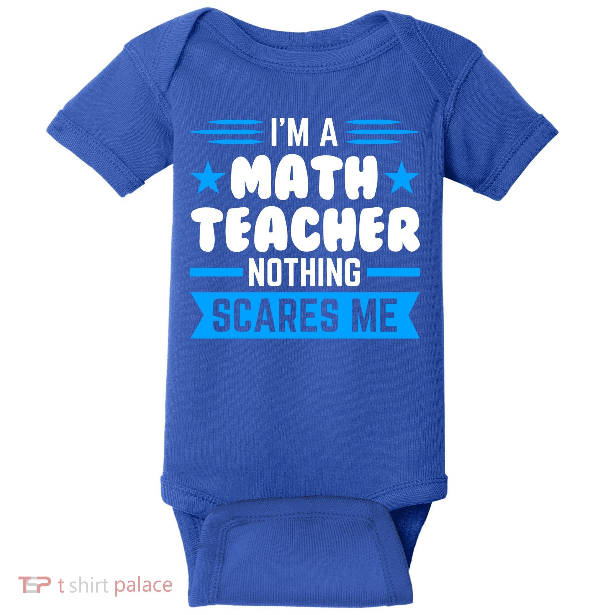 I'm A Math Teacher Nothing Scares Me Math Teacher Gift Baby Bodysuit
