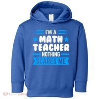 I'm A Math Teacher Nothing Scares Me Math Teacher Gift Toddler Hoodie thumb 0