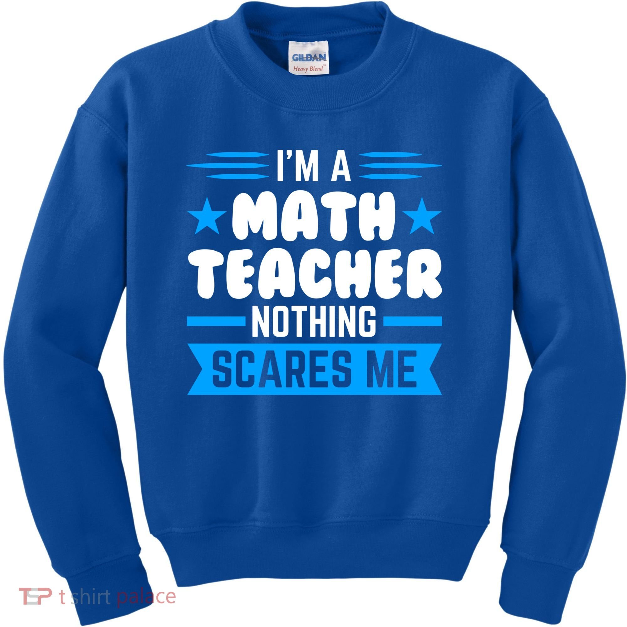 I'm A Math Teacher Nothing Scares Me Math Teacher Gift Kids Sweatshirt