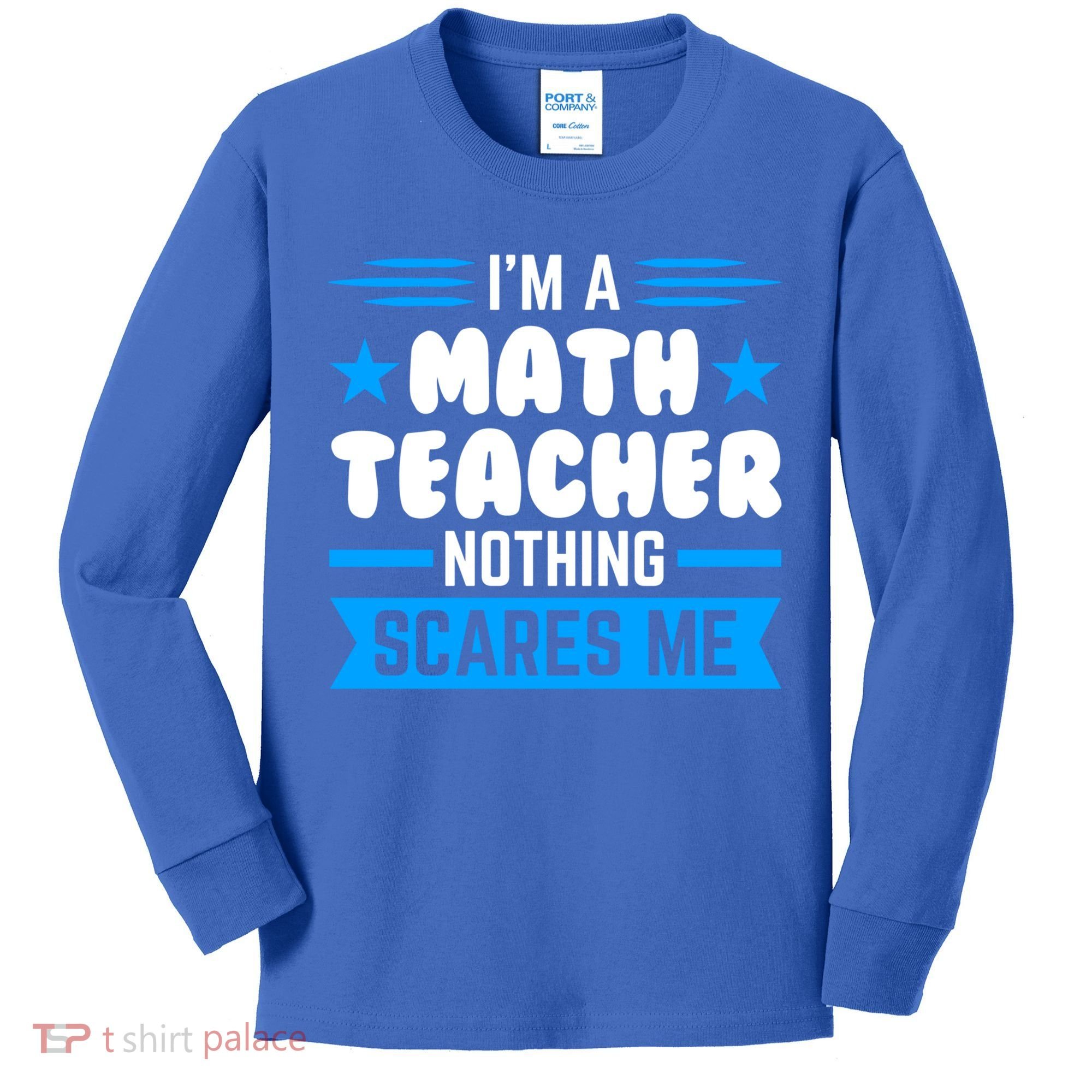 I'm A Math Teacher Nothing Scares Me Math Teacher Gift Kids Long Sleeve Shirt