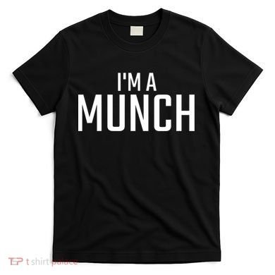 I'm A Munch Funny I'm A Munch T-Shirt