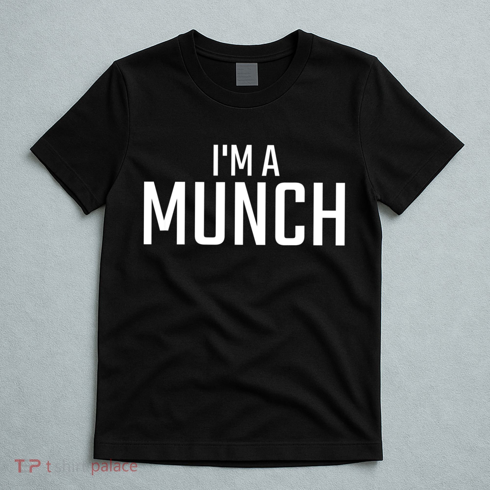 I'm A Munch Funny I'm A Munch T-Shirt