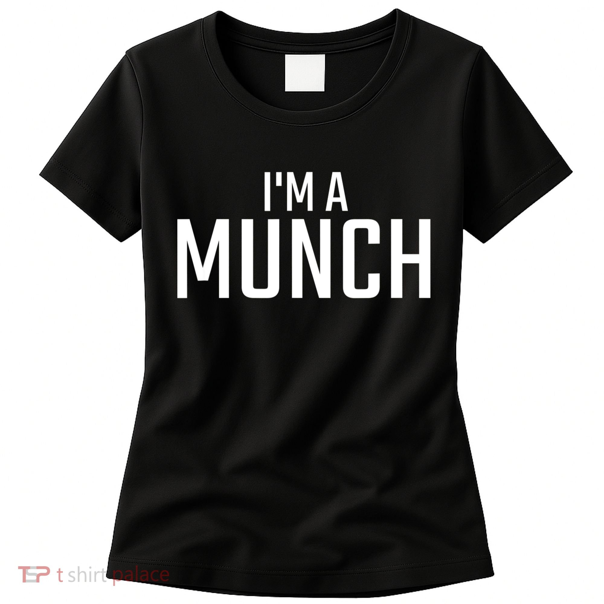 I'm A Munch Funny I'm A Munch Women's T-Shirt