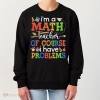 I'm A Math Teacher Of Course I Have Problems Back To School Women's Sweatshirt thumb 0