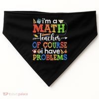 I'm A Math Teacher Of Course I Have Problems Back To School USA-Made Doggie Bandana thumb 0