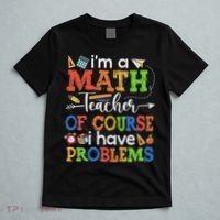 I'm A Math Teacher Of Course I Have Problems Back To School T-Shirt thumb 5