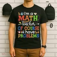 I'm A Math Teacher Of Course I Have Problems Back To School T-Shirt thumb 6