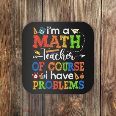I'm A Math Teacher Of Course I Have Problems Back To School Coaster