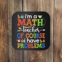 I'm A Math Teacher Of Course I Have Problems Back To School Coaster thumb 0