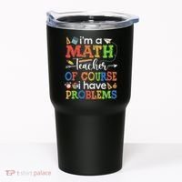 I'm A Math Teacher Of Course I Have Problems Back To School Tumbler thumb 0